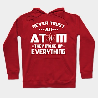 Never Trust an Atom, they make up Everything white logo Hoodie